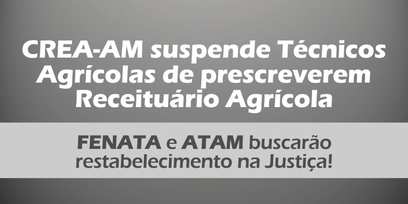 CREA-AM suspende Técnicos Agrícolas de prescreverem Receituário Agrícola