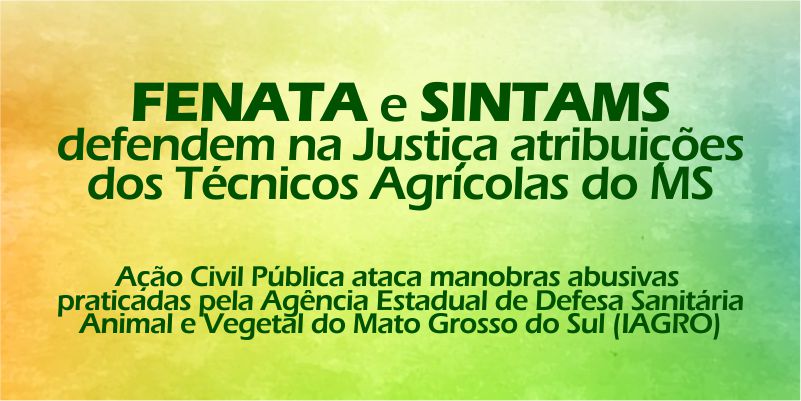 FENATA e SINTAMS defendem na Justiça atribuições dos Técnicos Agrícolas do MS