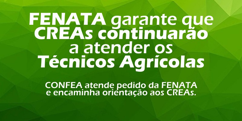 FENATA garante que CREAs continuarão a atender os Técnicos Agrícolas.