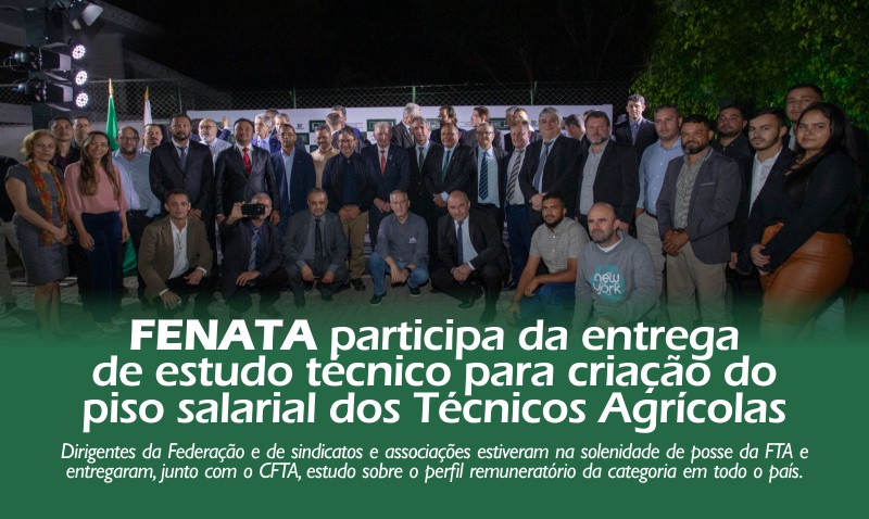 FENATA participa da entrega de estudo técnico para criação do piso salarial aos Técnicos Agrícolas